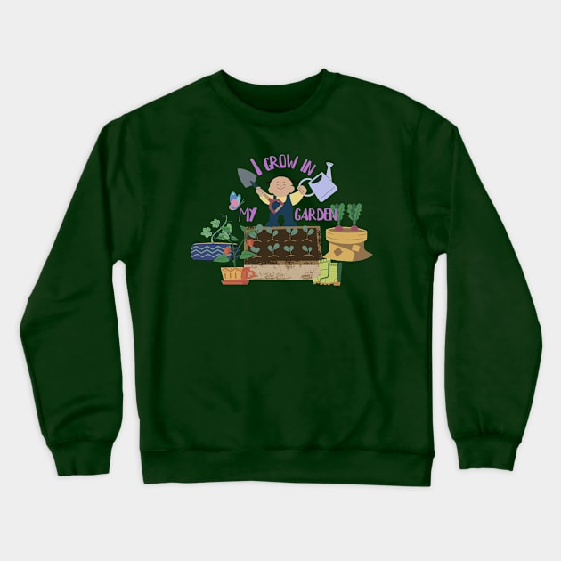 Gardening girl I grow in my garden Crewneck Sweatshirt by VintageSassy